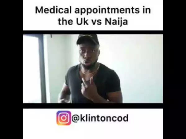 Video: Klinton Cod – Medical Appointments In UK vs Naija